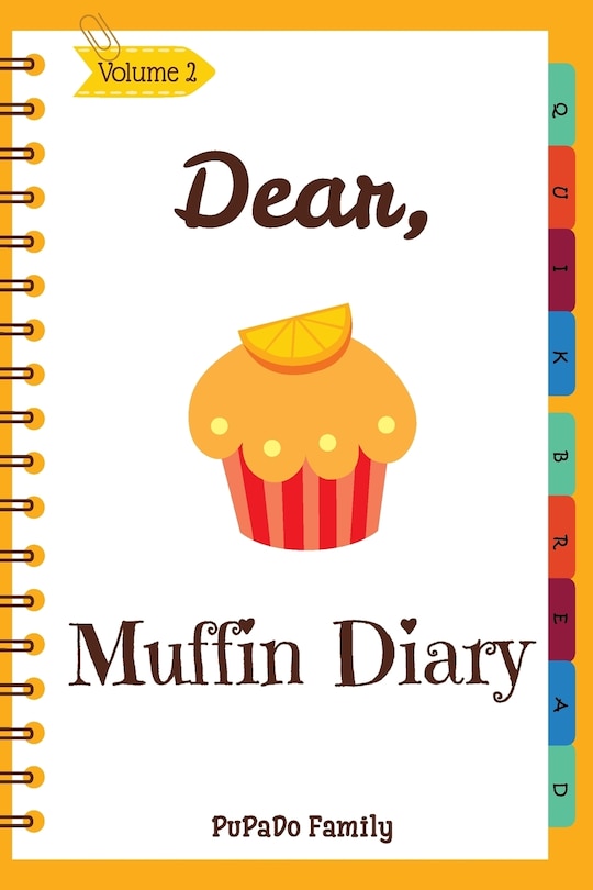 Dear, Muffin Diary: Make An Awesome Month With 30 Best Muffin Recipes! (Muffin Recipe Book, Muffin Meals Cookbook, Muffin Cupcake Cookbook, Muffin Cookbook, English Muffin Recipes)