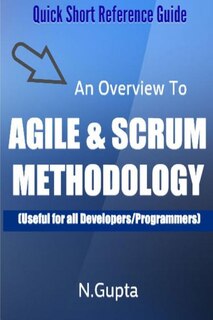 Agile and Scrum Methodology: Quick Short Reference Guide To Agile and Scrum Methodology