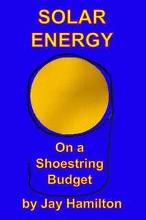 Front cover_Solar Energy On A Shoestring Budget