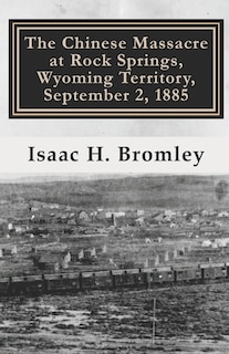 Front cover_The Chinese Massacre at Rock Springs, Wyoming Territory, September 2, 1885