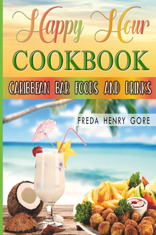 Happy Hour Cookbook Caribbean Bar Foods and Drinks