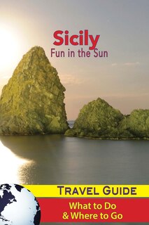 Sicily Travel Guide: Fun in the Sun - What to Do & Where to Go