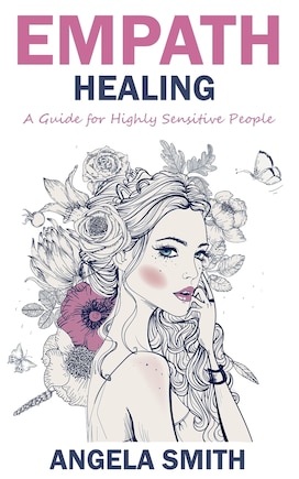 Empath: Empath Healing: A Guide for Highly Sensitive People