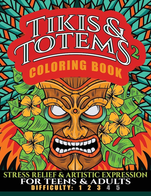 Tikis & Totems 2 Coloring Book: Stress Relief & Artistic Expression for Teens & Adults