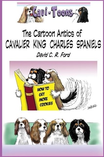Cavi-Toons: The Cartoon Antics of Cavalier King Charles Spaniels: The Humorous Side of Two Cavaliers