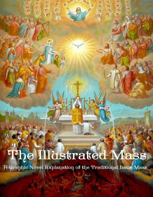 The Illustrated Mass: A Graphic Novel Explanation Of The Traditional Latin Mass