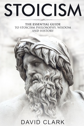 Stoicism: The Essential Guide to Stoicism Philosophy, Wisdom, and History