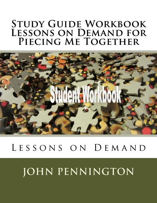 Study Guide Workbook Lessons on Demand for Piecing Me Together: Lessons on Demand