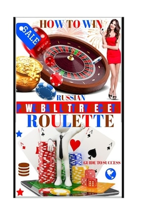 How To Win Russian Roulette: Guide To Success.: PROVEN METHODS And STRATEGIES TO WINNING ROULETTE.