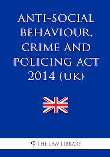 Couverture_Anti-social Behaviour, Crime and Policing Act 2014 (UK)