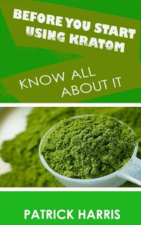 Front cover_Before You Start Using Kratom