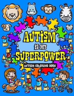 Autism Coloring Book: I See Things Differently With My Superhero Brain - A Children's Coloring Book for Autistic Toddlers, Kids and Siblings to Dare to be Different and Light it Up Blue