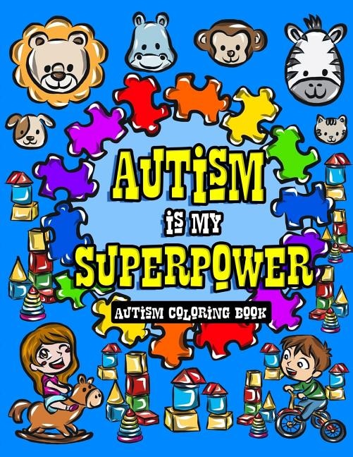 Autism Coloring Book: I See Things Differently With My Superhero Brain - A Children's Coloring Book for Autistic Toddlers, Kids and Siblings to Dare to be Different and Light it Up Blue