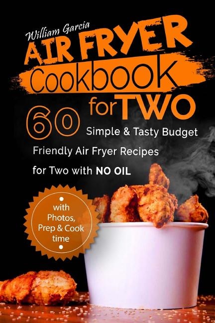 Air Fryer Cookbook For Two: 60 Simple & Tasty Budget Friendly Recipes for Two with No Oil