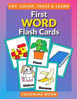 First Word Flash Cards Coloring Book: Flashcards for Toddlers to Cut, Color and Learn First 100 Words Coloring Book for Preschoolers and Kindergartners
