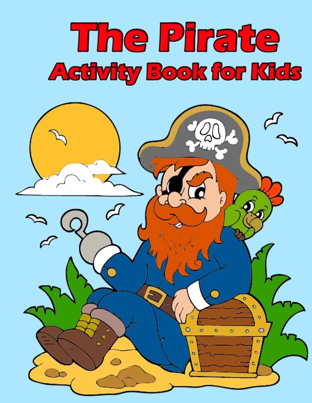 The Pirate Activity Book for Kids: : Many Funny Activites for Kids Ages 3-8 in The Pirate Theme, Dot to Dot, Color by Number, Coloring Pages, Maze, How to Draw Pirate and Picture Matching