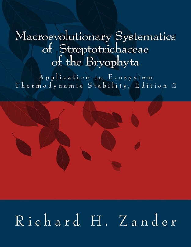 Macroevolutionary Systematics of Streptotrichaceae of the Bryophyta: Application to Ecosystem Thermodynamic Stability, Edition 2