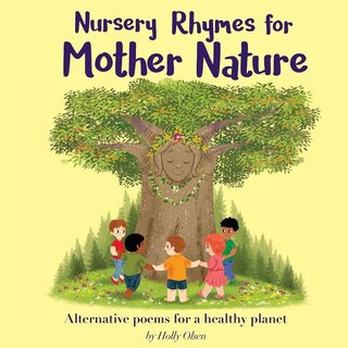 Nursery Rhymes for Mother Nature: Alternative poems for a healthy planet.