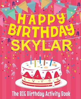 Happy Birthday Skylar - The Big Birthday Activity Book: (Personalized Children's Activity Book)