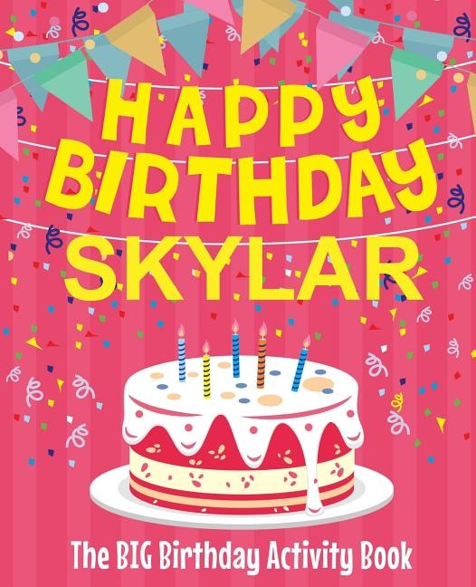 Happy Birthday Skylar - The Big Birthday Activity Book: (Personalized Children's Activity Book)