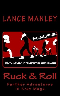 Ruck & Roll: Further Adventures in Krav Maga