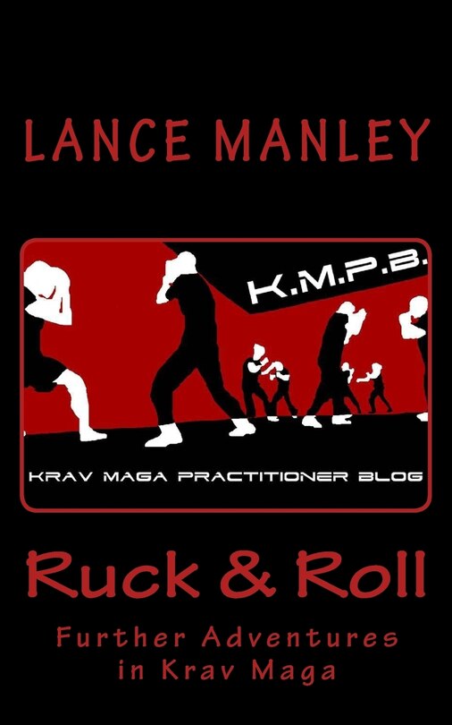 Ruck & Roll: Further Adventures in Krav Maga