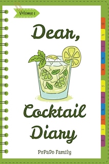 Dear, Cocktail Diary: Make An Awesome Month With 31 Best Cocktail Recipes! (Best Cocktail Book, Best Cocktail Recipe Book, Easy Cocktail Book, Easy Cocktail Recipe Book, Punch Cocktail Book