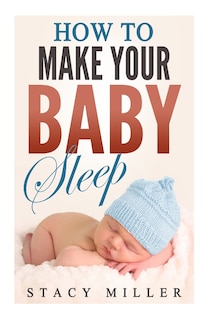 Front cover_How To Make Your Baby Sleep