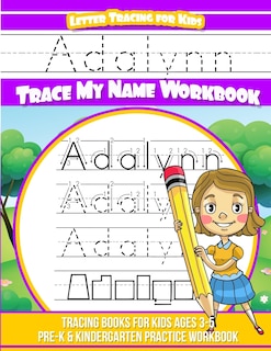 Adalynn Letter Tracing for Kids Trace my Name Workbook: Tracing Books for Kids ages 3 - 5 Pre-K & Kindergarten Practice Workbook