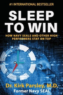 Sleep to Win: How Navy SEALs and Other High Performers Stay on Top
