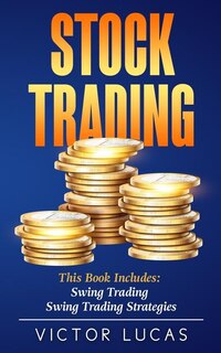 Stock Trading: This Book Includes: Swing Trading, Swing Trading Strategies