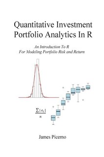 Quantitative Investment Portfolio Analytics In R: An Introduction To R For Modeling Portfolio Risk and Return
