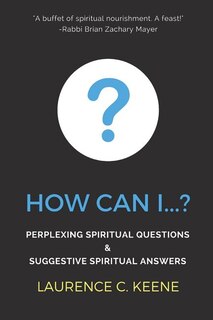 How can I...?: Perplexing Spiritual Questions and Suggestive Spiritual Answers