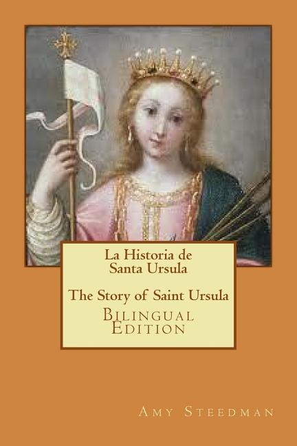 La Historia de Santa Ursula * The Story of Saint Ursula (bilingual edition)