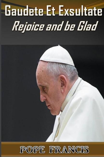 Gaudete et Exsultate--Rejoice and be Glad: On the Call to Holiness in the Today's World