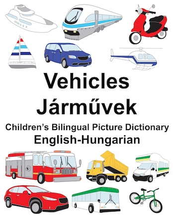 English-Hungarian Vehicles Children's Bilingual Picture Dictionary