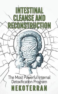 Intestinal cleanse and reconstruction: (black and white paperback version)