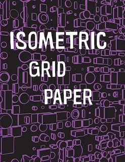 Isometric Grid Paper: 1/4 isometric graph paper, 8 1/2 x 11 inches, 200 pages