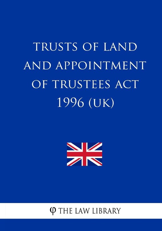 Trusts of Land and Appointment of Trustees Act 1996