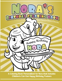 Nora's Birthday Coloring Book Kids Personalized Books: A Coloring Book Personalized for Nora that includes Children's Cut Out Happy Birthday Posters