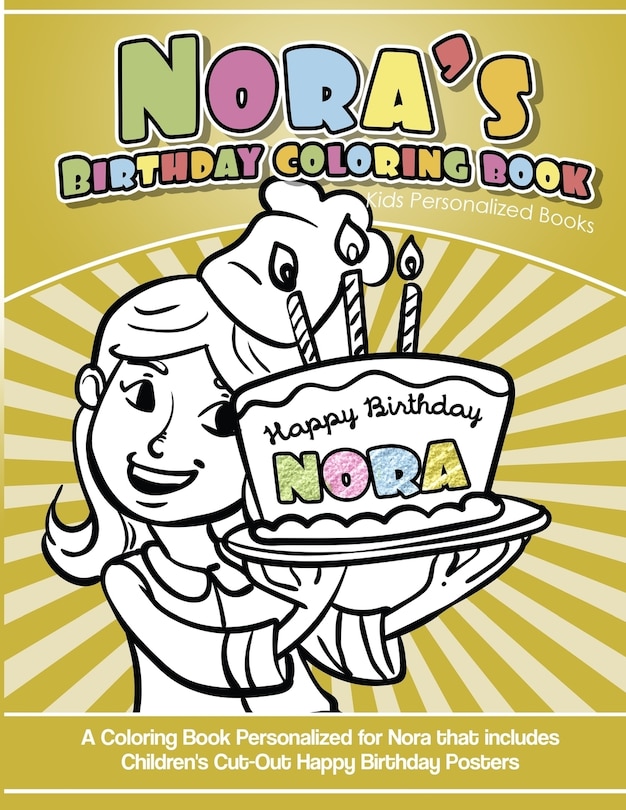 Nora's Birthday Coloring Book Kids Personalized Books: A Coloring Book Personalized for Nora that includes Children's Cut Out Happy Birthday Posters