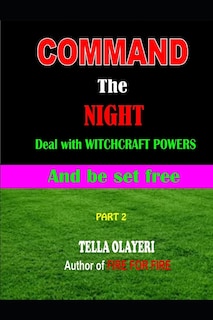 Command the NIGHT deal with WITCHCRAFT powers and be set free