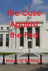 The Case Against the Fed