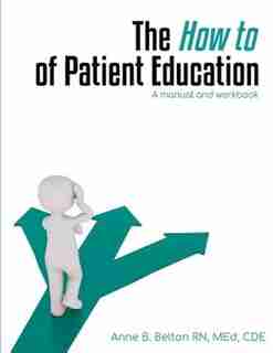 The How To of Patient Education by Anne Belton