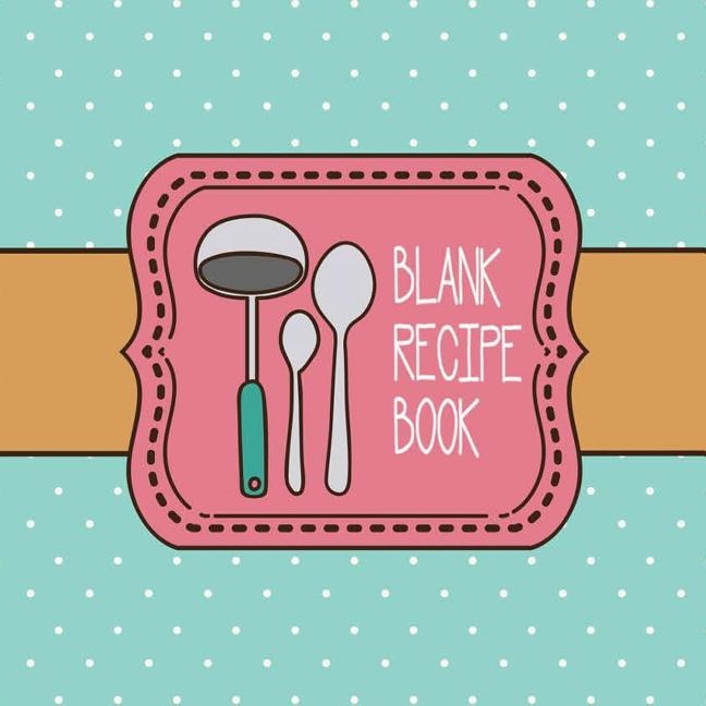 Blank Recipe Book: Custom Cookbook to Record 100 Recipes