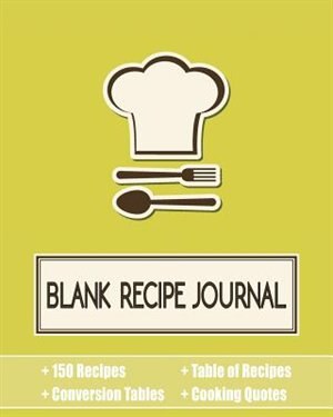 Blank Recipe Journal: 100 Recipe Organizer / Blank Recipe Book With Conversion Tables, Table of Recipes, Quotes and Recip