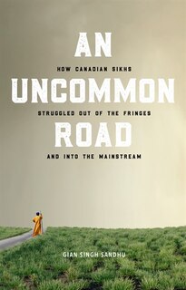 An Uncommon Road: How Canadian Sikhs Struggled Out of the Fringes and Into the Mainstream image number 0