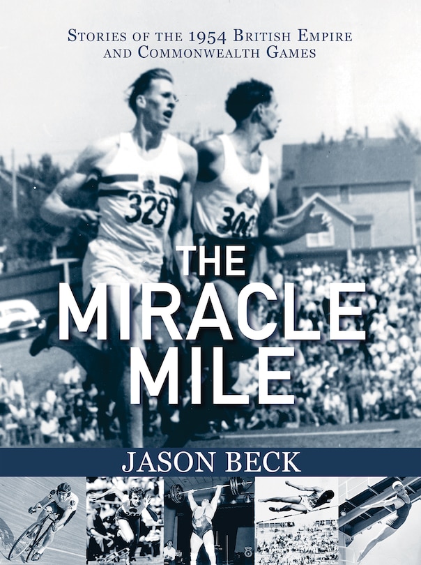 The Miracle Mile: Stories Of The 1954 British Empire And Commonwealth Games