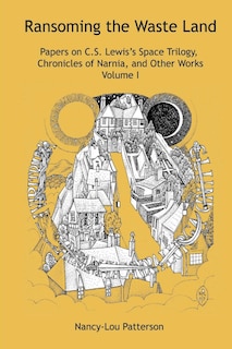 Couverture_Ransoming the Waste Land Papers on C.S. Lewis's Space Trilogy, Chronicles of Narnia, and Other Works Volume I