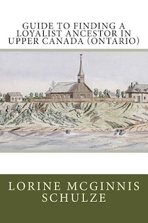 Couverture_Guide to Finding a Loyalist Ancestor in Upper Canada (Ontario)